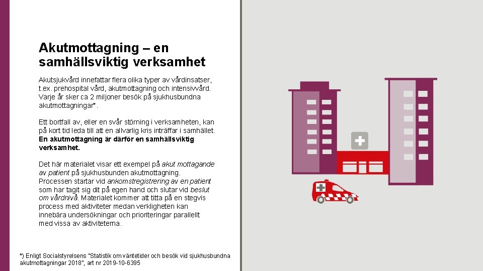 Akutmottagning – en samhällsviktig verksamhet Akutsjukvård innefattar flera olika typer av vårdinsatser, t. ex.