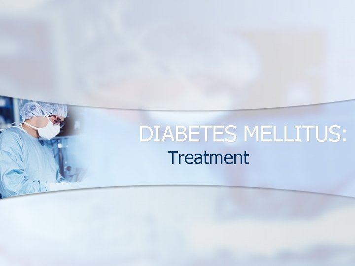 DIABETES MELLITUS: Treatment 