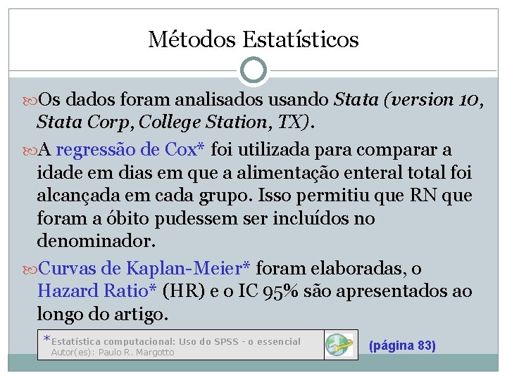 Métodos Estatísticos Os dados foram analisados usando Stata (version 10, Stata Corp, College Station,