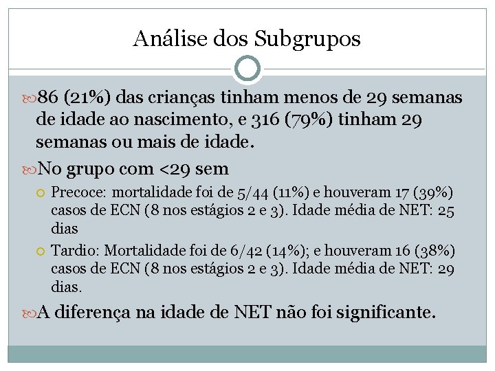 Análise dos Subgrupos 86 (21%) das crianças tinham menos de 29 semanas de idade