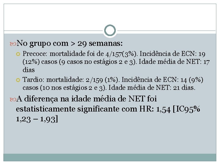  No grupo com > 29 semanas: Precoce: mortalidade foi de 4/157(3%). Incidência de