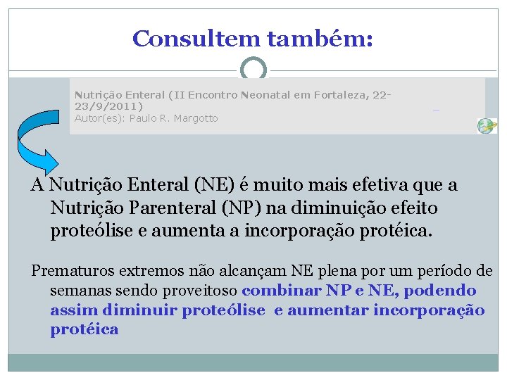 Consultem também: Nutrição Enteral (II Encontro Neonatal em Fortaleza, 2223/9/2011) Autor(es): Paulo R. Margotto