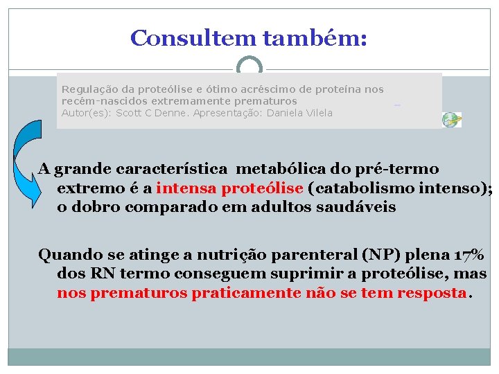 Consultem também: Regulação da proteólise e ótimo acréscimo de proteína nos recém-nascidos extremamente prematuros