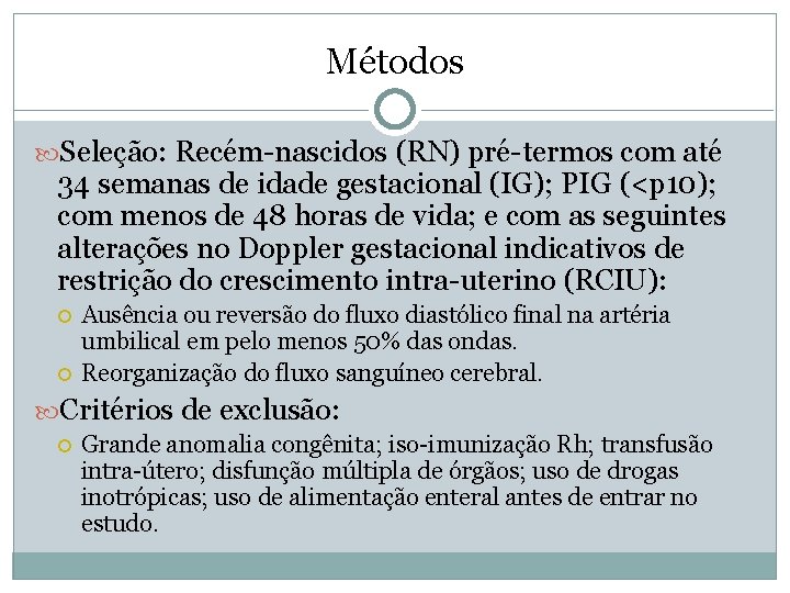 Métodos Seleção: Recém-nascidos (RN) pré-termos com até 34 semanas de idade gestacional (IG); PIG