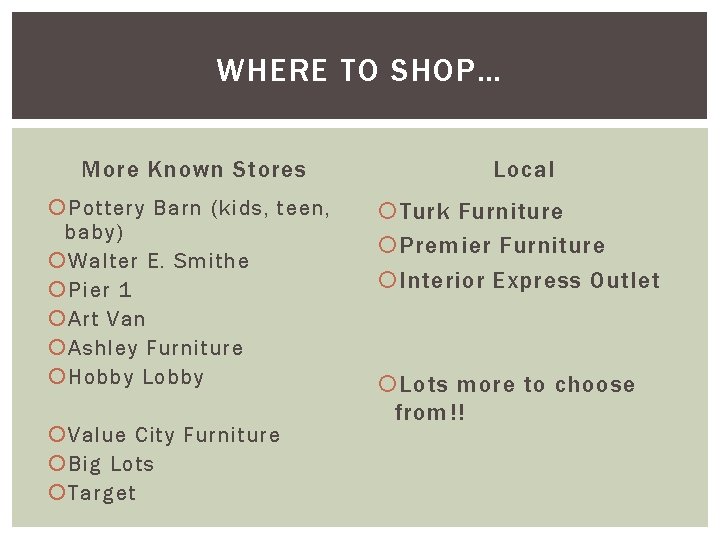 WHERE TO SHOP… More Known Stores Local Pottery Barn (kids, teen, baby) Walter E.