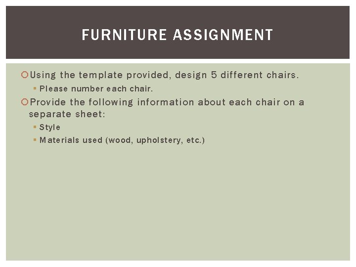 FURNITURE ASSIGNMENT Using the template provided, design 5 different chairs. § Please number each