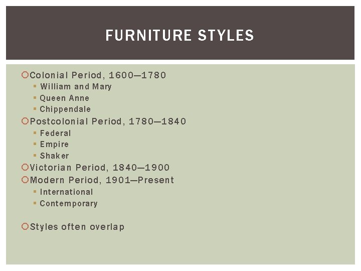 FURNITURE STYLES Colonial Period, 1600— 1780 § William and Mary § Queen Anne §