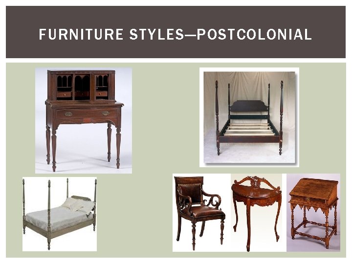 FURNITURE STYLES—POSTCOLONIAL 