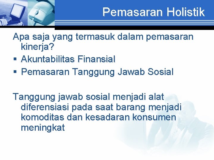 Pemasaran Holistik Apa saja yang termasuk dalam pemasaran kinerja? § Akuntabilitas Finansial § Pemasaran