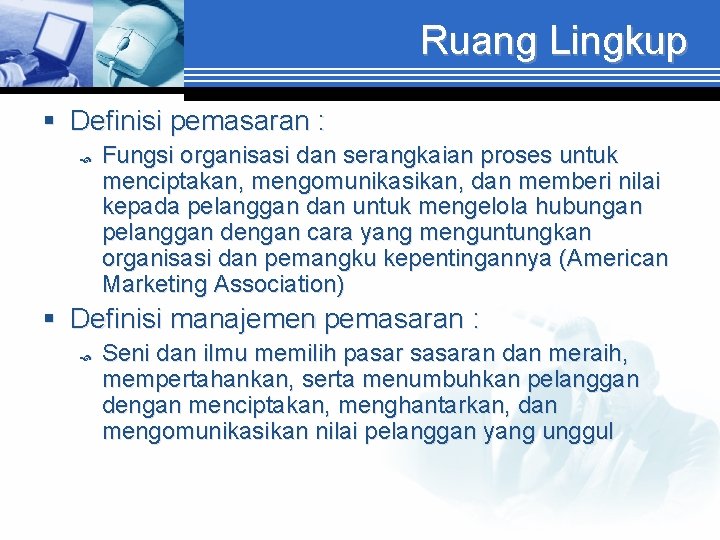 Ruang Lingkup § Definisi pemasaran : Fungsi organisasi dan serangkaian proses untuk menciptakan, mengomunikasikan,