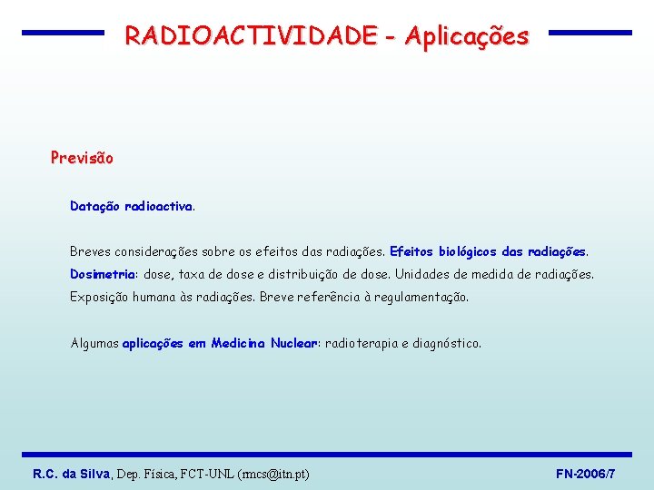 RADIOACTIVIDADE - Aplicações Previsão Datação radioactiva. Breves considerações sobre os efeitos das radiações. Efeitos