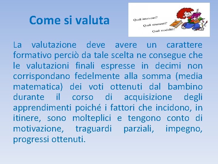 Come si valuta La valutazione deve avere un carattere formativo perciò da tale scelta