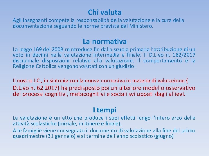 Chi valuta Agli insegnanti compete la responsabilità della valutazione e la cura della documentazione