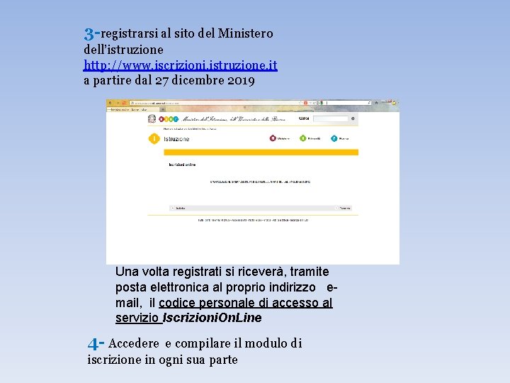 3 -registrarsi al sito del Ministero dell’istruzione http: //www. iscrizioni. istruzione. it a partire