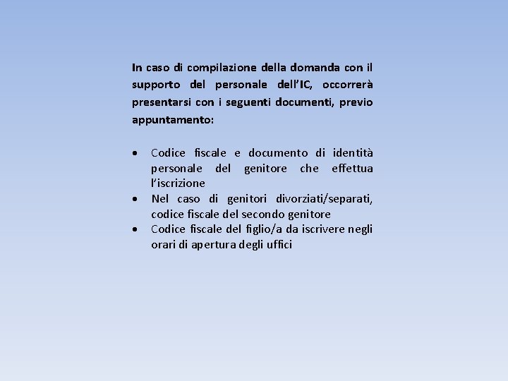 In caso di compilazione della domanda con il supporto del personale dell’IC, occorrerà presentarsi