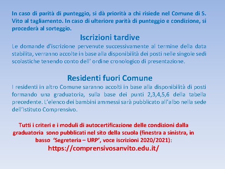 In caso di parità di punteggio, si dà priorità a chi risiede nel Comune