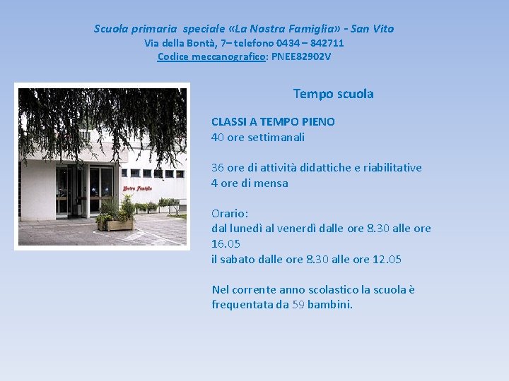 Scuola primaria speciale «La Nostra Famiglia» - San Vito Via della Bontà, 7– telefono