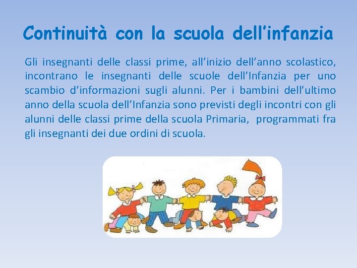 Continuità con la scuola dell’infanzia Gli insegnanti delle classi prime, all’inizio dell’anno scolastico, incontrano