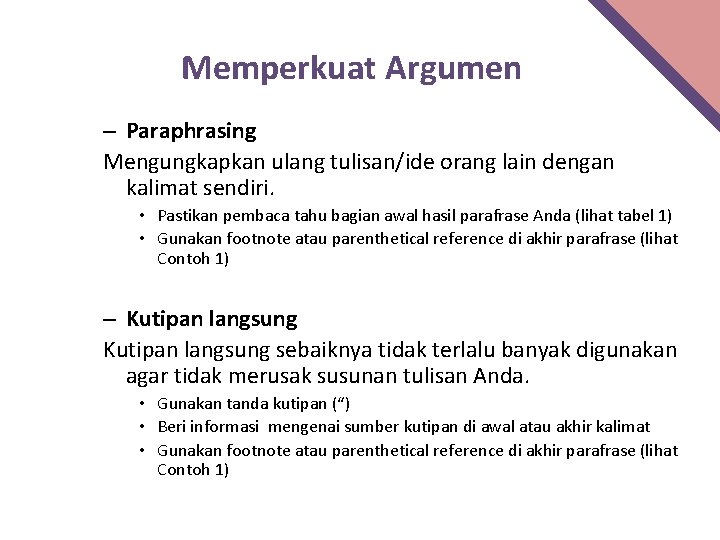 Memperkuat Argumen – Paraphrasing Mengungkapkan ulang tulisan/ide orang lain dengan kalimat sendiri. • Pastikan