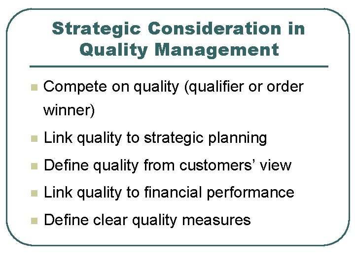 Strategic Consideration in Quality Management n Compete on quality (qualifier or order winner) n