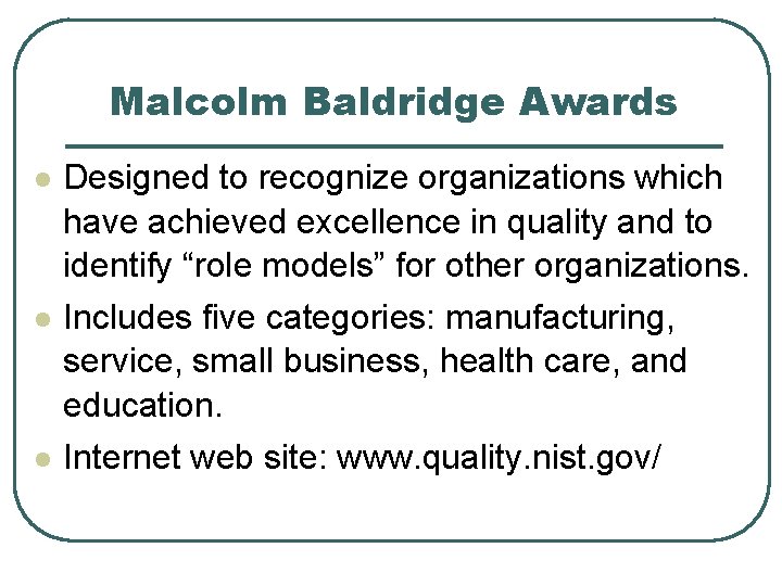 Malcolm Baldridge Awards l l l Designed to recognize organizations which have achieved excellence