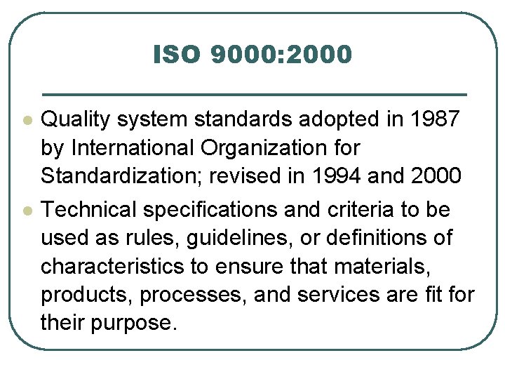 ISO 9000: 2000 l l Quality system standards adopted in 1987 by International Organization