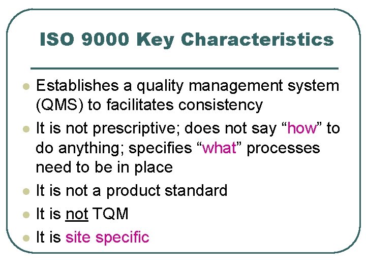 ISO 9000 Key Characteristics l l l Establishes a quality management system (QMS) to