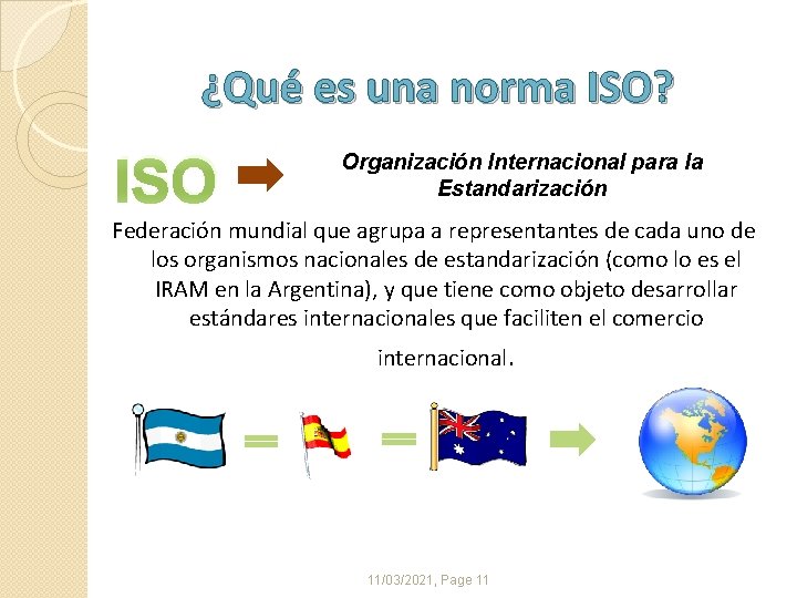 ¿Qué es una norma ISO? ISO Organización Internacional para la Estandarización Federación mundial que