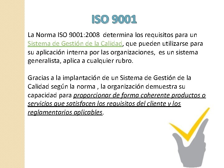 ISO 9001 La Norma ISO 9001: 2008 determina los requisitos para un Sistema de