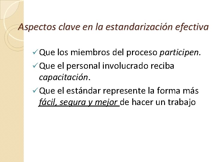 Aspectos clave en la estandarización efectiva ü Que los miembros del proceso participen. ü