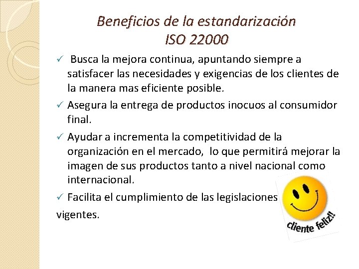 Beneficios de la estandarización ISO 22000 Busca la mejora continua, apuntando siempre a satisfacer