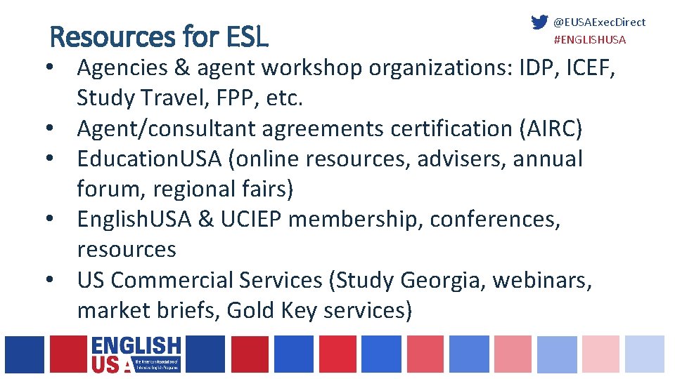 Resources for ESL @EUSAExec. Direct #ENGLISHUSA • Agencies & agent workshop organizations: IDP, ICEF,