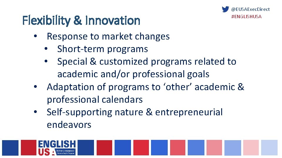 Flexibility & Innovation @EUSAExec. Direct #ENGLISHUSA • Response to market changes • Short-term programs