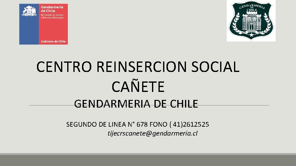 CENTRO REINSERCION SOCIAL CAÑETE GENDARMERIA DE CHILE SEGUNDO DE LINEA N° 678 FONO (