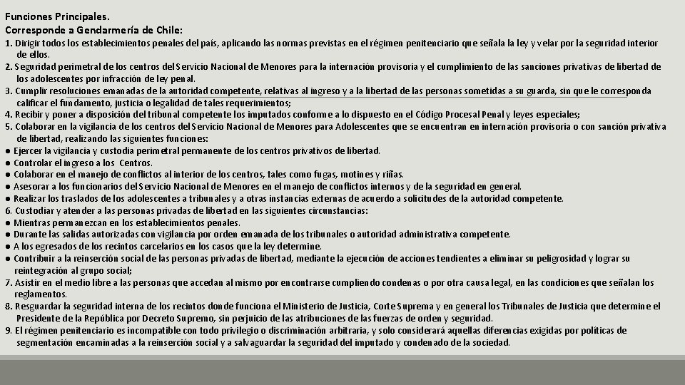 Funciones Principales. Corresponde a Gendarmería de Chile: 1. Dirigir todos los establecimientos penales del