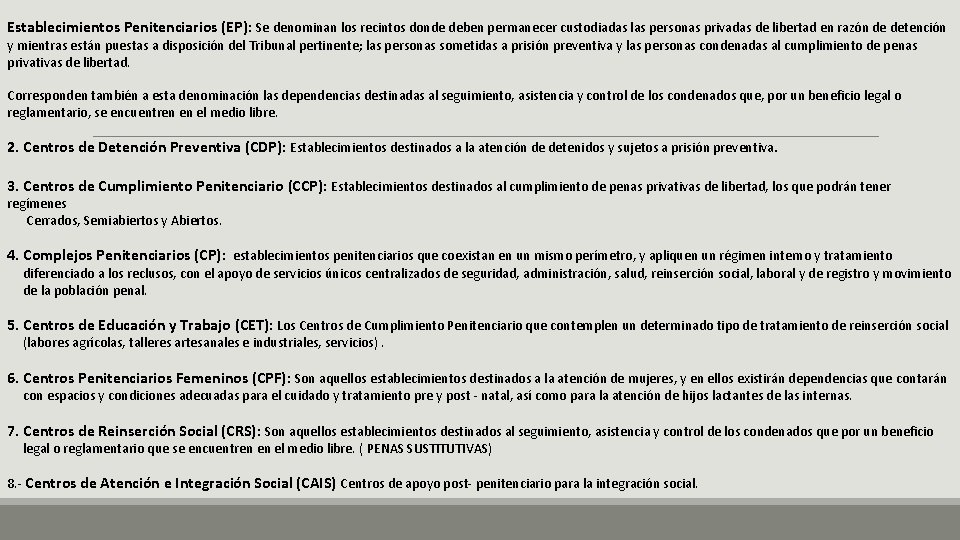 Establecimientos Penitenciarios (EP): Se denominan los recintos donde deben permanecer custodiadas las personas privadas