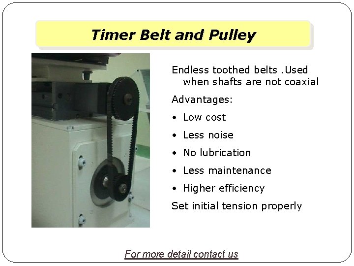 Timer Belt and Pulley Variable lead thread cutting Endless toothed belts. Used when shafts