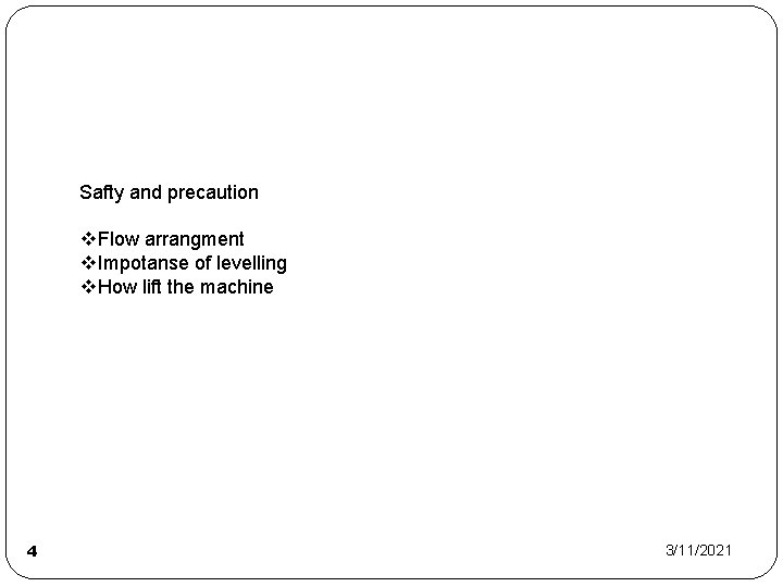 Machine structure Safty and precaution v. Flow arrangment v. Impotanse of levelling v. How