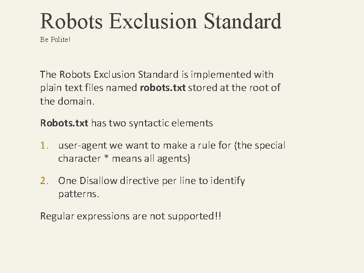 Robots Exclusion Standard Be Polite! The Robots Exclusion Standard is implemented with plain text