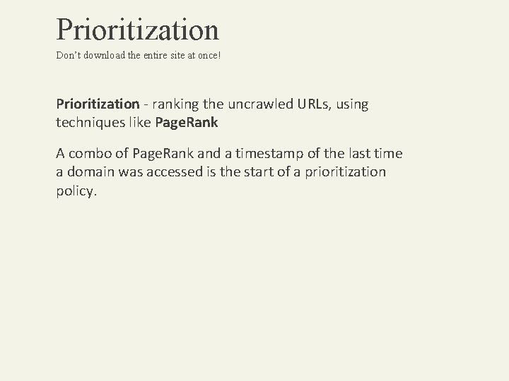 Prioritization Don’t download the entire site at once! Prioritization - ranking the uncrawled URLs,