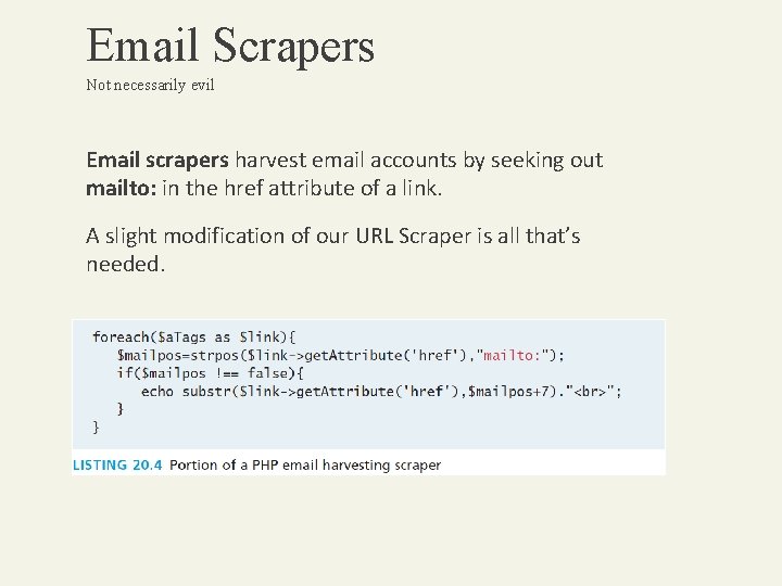 Email Scrapers Not necessarily evil Email scrapers harvest email accounts by seeking out mailto: