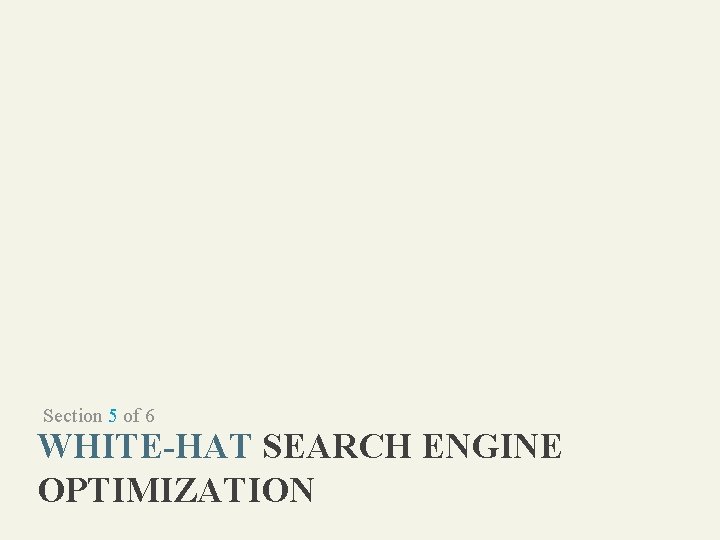 Section 5 of 6 WHITE-HAT SEARCH ENGINE OPTIMIZATION 