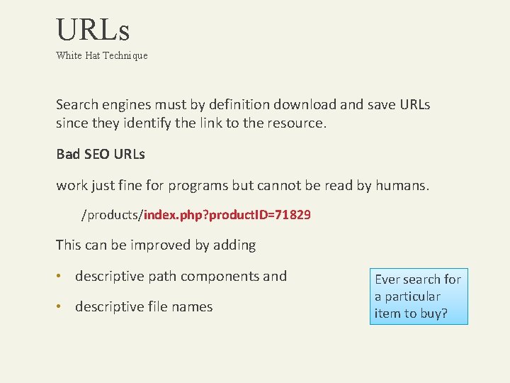 URLs White Hat Technique Search engines must by definition download and save URLs since