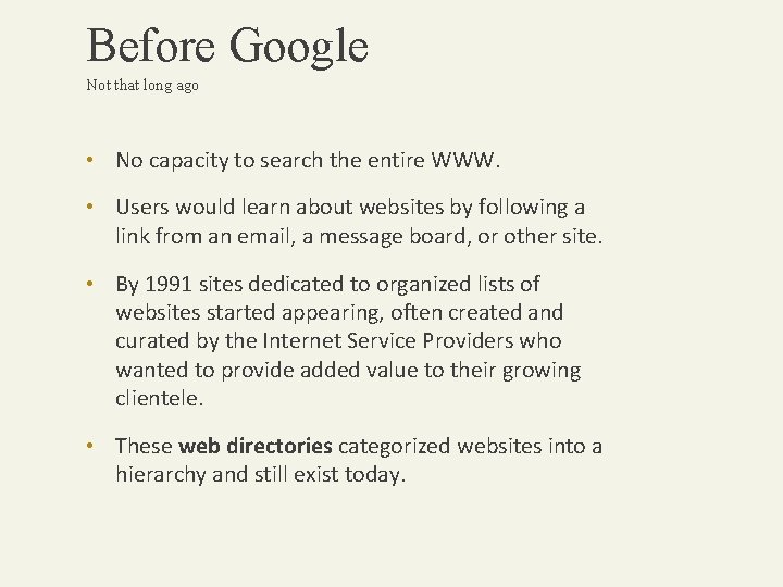 Before Google Not that long ago • No capacity to search the entire WWW.