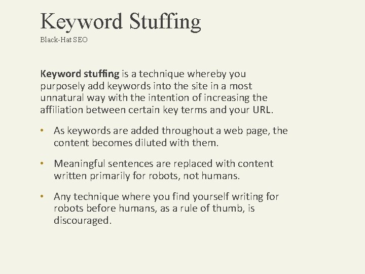 Keyword Stuffing Black-Hat SEO Keyword stuffing is a technique whereby you purposely add keywords