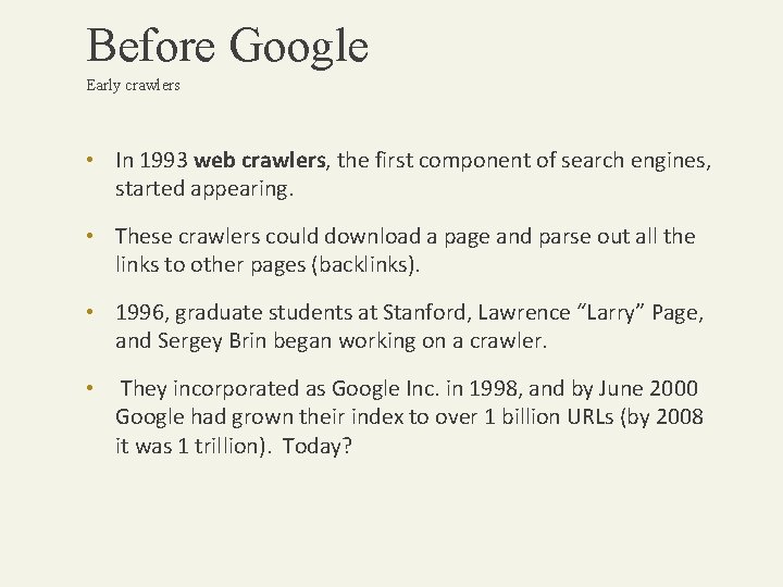 Before Google Early crawlers • In 1993 web crawlers, the first component of search
