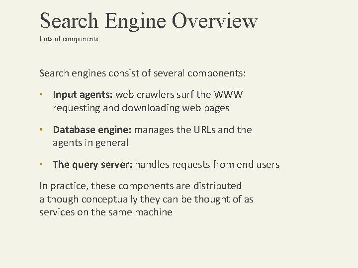 Search Engine Overview Lots of components Search engines consist of several components: • Input