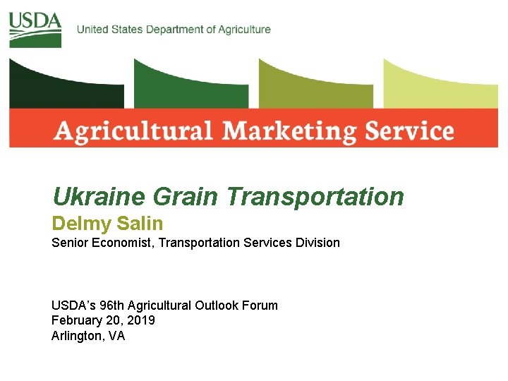 Ukraine Grain Transportation Delmy Salin Senior Economist, Transportation Services Division USDA’s 96 th Agricultural Ukraine Grain Transportation Delmy Salin Senior Economist, Transportation Services Division USDA’s 96 th Agricultural