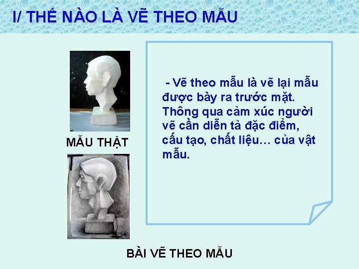 I/ THẾ NÀO LÀ VẼ THEO MẪU THẬT - Vẽ theo mẫu là vẽ