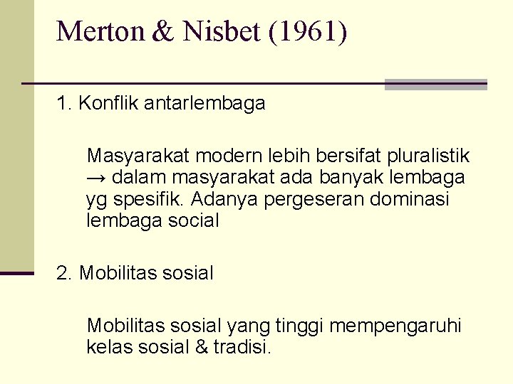 Merton & Nisbet (1961) 1. Konflik antarlembaga Masyarakat modern lebih bersifat pluralistik → dalam